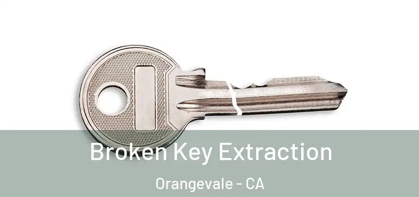  Broken Key Extraction Orangevale - CA